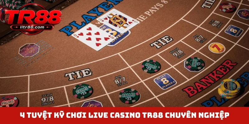 4 tuyệt kỹ chơi live casino TR88 chuyên nghiệp