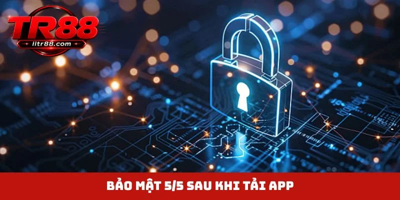 Bảo mật 5/5 sau khi tải app