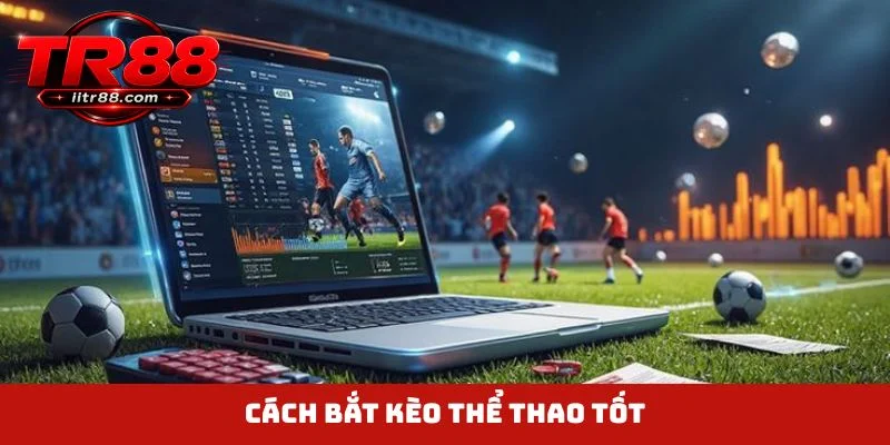 Cách bắt kèo thể thao tốt