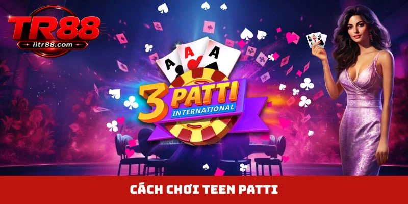 Cách chơi Teen Patti