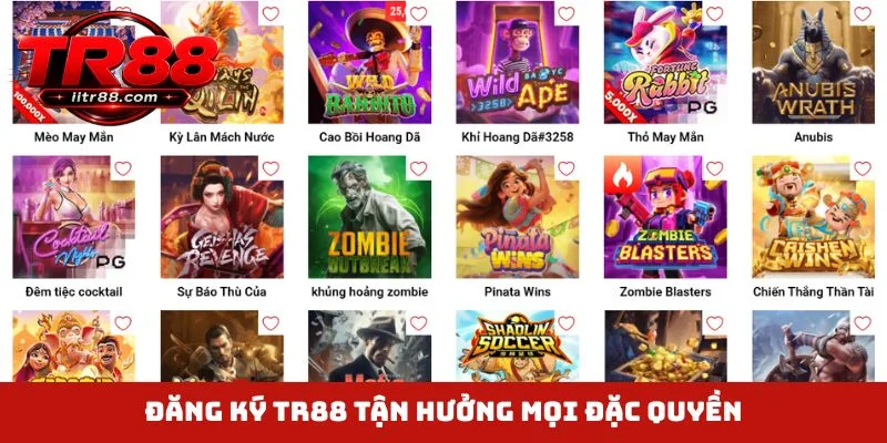 Đăng ký TR88 tận hưởng mọi đặc quyền