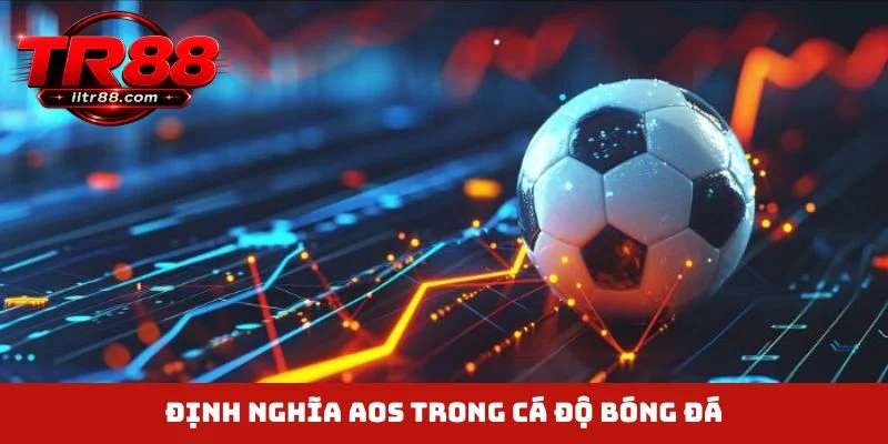 Định nghĩa AOS trong cá độ bóng đá