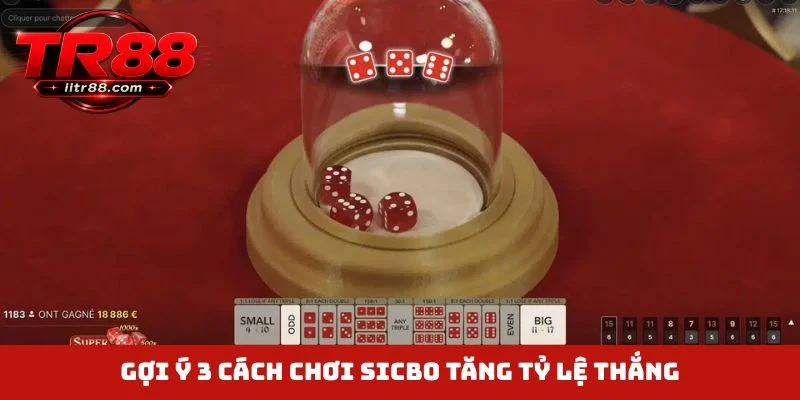 Gợi ý 3 cách chơi Sicbo tăng tỷ lệ thắng