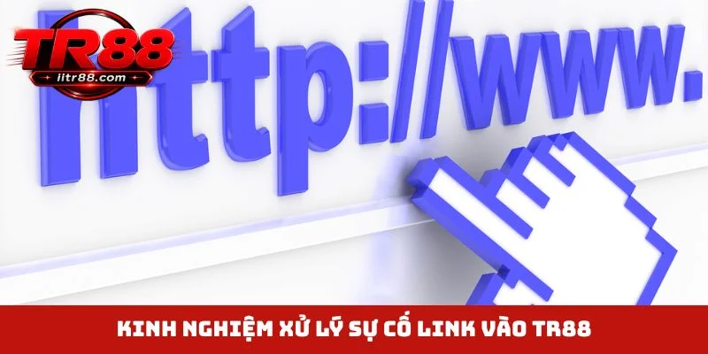 Kinh nghiệm xử lý sự cố link vào TR88