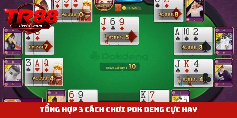 Tổng hợp 3 cách chơi Pok Deng cực hay
